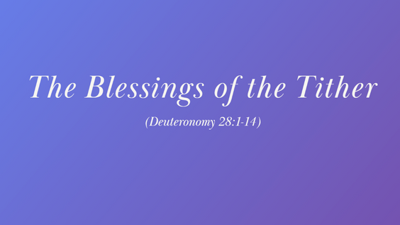 BLESSINGS of the TITHER - Deuteronomy 28:1-14
